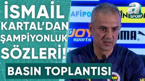 Fenerbahçe 2 1 Kasımpaşa İsmail Kartal Maç Sonu Basın Toplantısı A