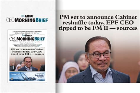 Pm Set To Announce Cabinet Reshuffle Tomorrow Epf Ceo Tipped To Be