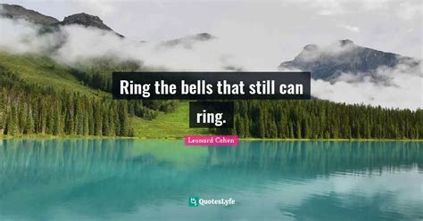 Ring The Bells That Still Can Ring Quote By Leonard Cohen QuotesLyfe