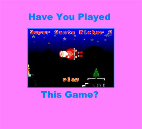 Have You Played Super Santa Kicker 2 by pharrel3009 on DeviantArt