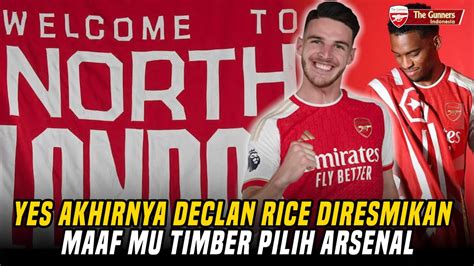 Akhirnya Welcome Declan Rice Maaf Mu Timber Pilih Arsenalsumber Dana