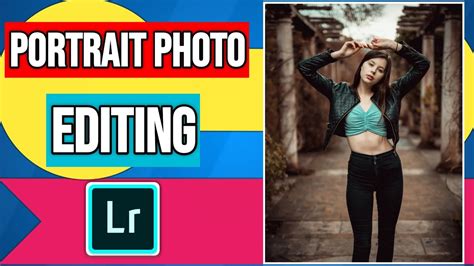 Portrait Photo Editing In Lightroom Classic Cc Lightroom Classic