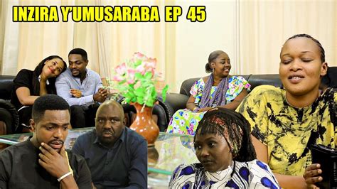 INZIRA Y UMUSARABA EP 45 IRIBAGIZA Ibintu Bigomba Kumenyekana YouTube