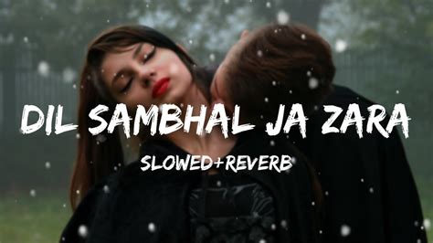 Dil Sambhal Ja Zara Slowed Reverb Arijit Singh Perfectlz