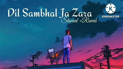 Dil Sambhal Ja Zara Slowedreverb Arijit Singh Songlovers Music