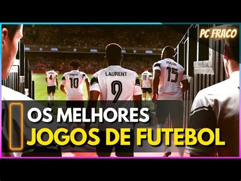 Melhores Jogos De Futebol Para Windows Explorando A Cultura E A Arte