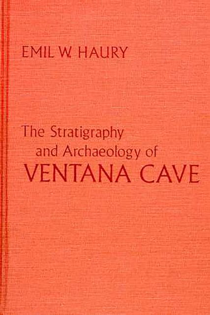 The Stratigraphy and Archaeology of Ventana Cave | University of ...