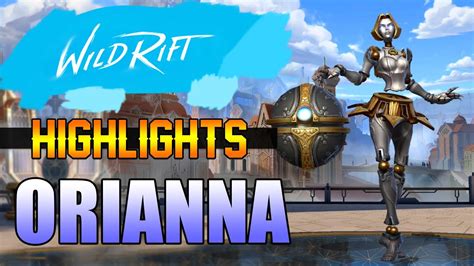 ORIANNA HIGHLIGHTS WILD RIFT CLOSED BETA YouTube