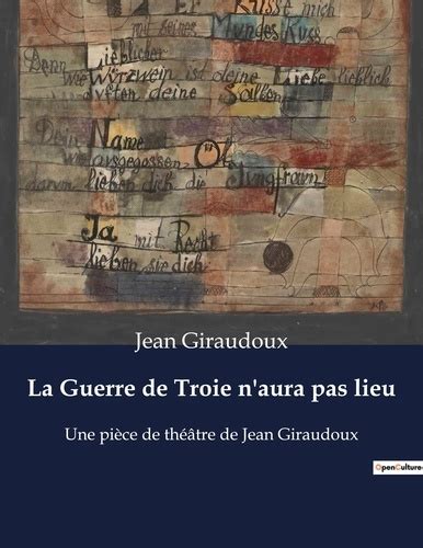 La Guerre De Troie N Aura Pas Lieu Une Pi Ce De Th Tre De Jean