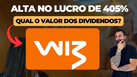 WIZ WIZC3 ALTA NO LUCRO DE 405 QUAL O VALOR DOS DIVIDENDOS YouTube