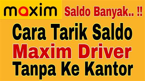 Cara Tarik Saldo Maxim Driver Tanpa Ke Kantor Maxim Ojek Online Youtube