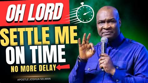 OH LORD SETTLE ME ON TIME NO MORE DELAY Apostle Joshua Selman