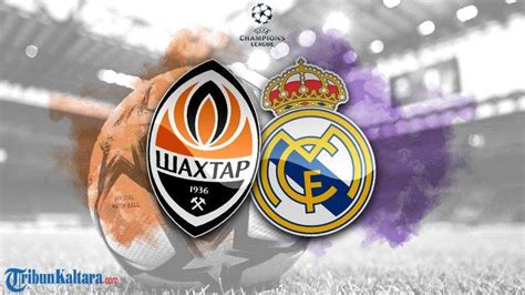 Live Streaming Shakhtar Donetsk Vs Real Madrid Di Liga Champions