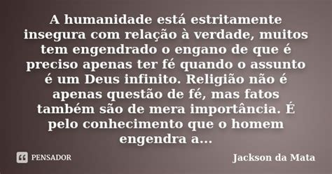 A Humanidade Está Estritamente Insegura Jackson Da Mata Pensador