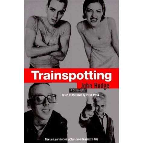 Trainspotting: A Screenplay (Based on the Novel by Irvine Welsh) by ...