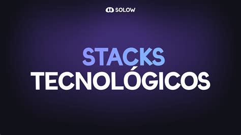 Stacks Tecnol Gicos Mini Lecciones Solow