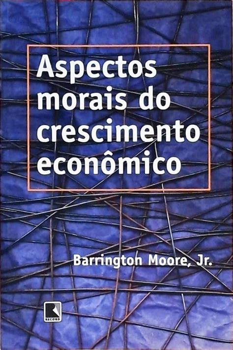 Aspectos Morais Do Crescimento Econ Mico Barrington Moore Tra A