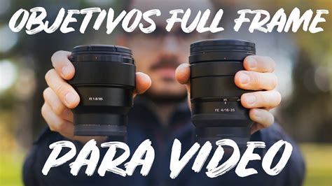 Mejores Objetivos Para Video Full Frame Sony Alpha Youtube