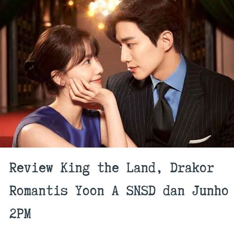 Review King The Land Drakor Romantis Yoon A Snsd Dan Junho 2pm