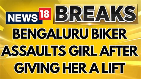 Watch Bengaluru Assault Case Girl Sexually Assaulted In Bengaluru By The Biker Who Gave Her