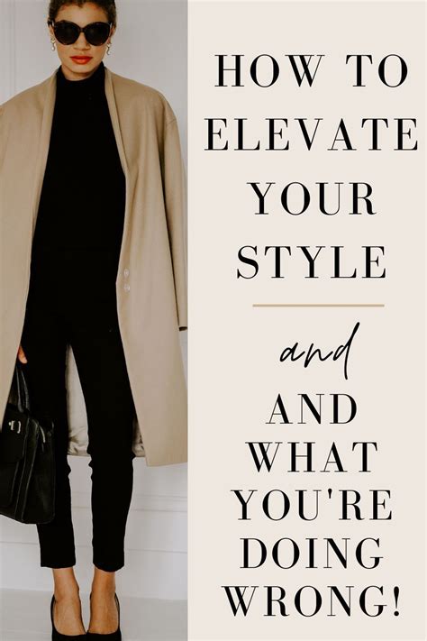 Ways To Elevate Your Style And What You May Be Doing Wrong