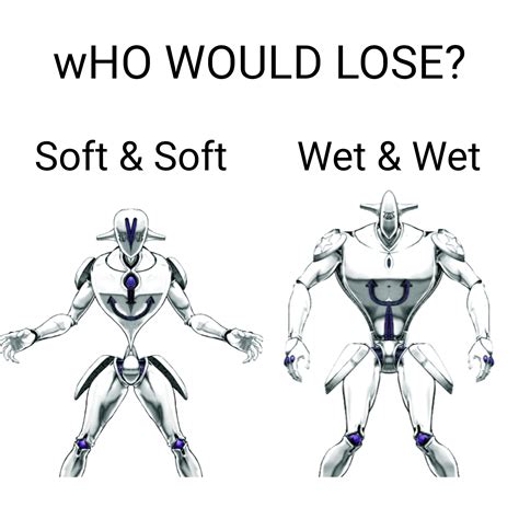 Soft & Soft vs Wet & Wet : r/ShitPostCrusaders