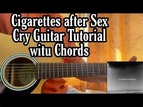 Cry Cigarettes After Sex Guitar Tutorial With Chords TABS YouTube