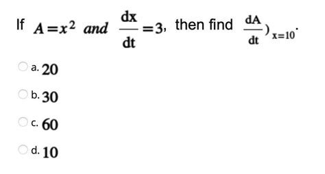 Solved If A X2 And Dtdx 3 Then Find DtdA X 10 A 20 B 30 Chegg