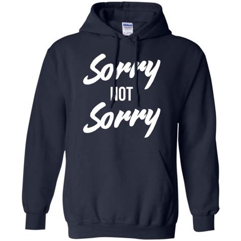 Sorry Not Sorry Shirt 10 Off Favormerch