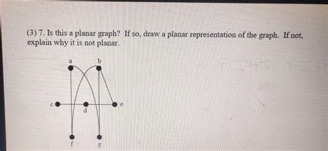 Solved (3) 7. Is this a planar graph? If so, draw a planar | Chegg.com