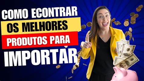 COMO ENCONTRAR OS MELHORES PRODUTOS PARA IMPORTAR YouTube