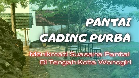 Pantai Gading Purba Menikmati Suasana Pantai Di Kota Wonogiri Youtube