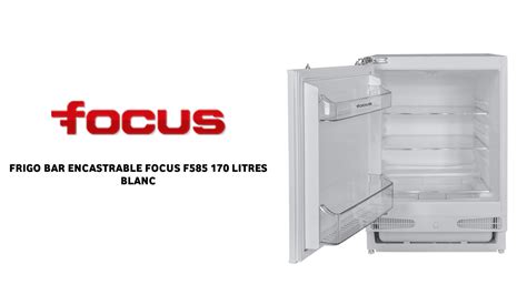 FRIGO BAR ENCASTRABLE FOCUS F585 170 LITRES à bas prix Electro Tounes