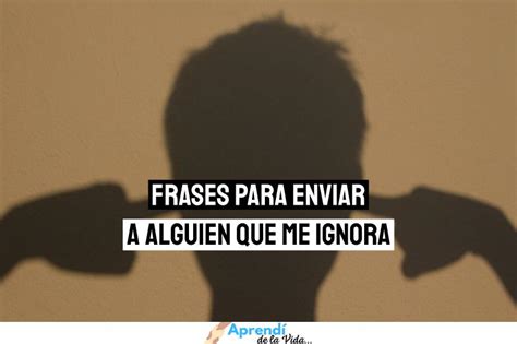 Frases Para Dedicar A Alguien Que Te Ignora Y Tu Amas Aprend De