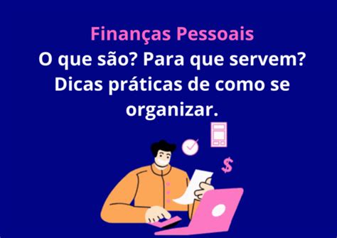 Finanças Pessoais O Que São Para Que Servem Dicas Práticas De Como