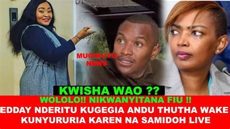 KAREN SAMIDOH KWISHA EDDAY NDERITU GUTUMURA GICANJAMA LIVE NA