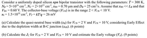 Solved Consider A Uniformly Doped Silicon Npn Bipolar Chegg