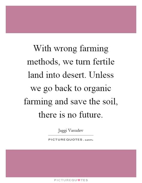 With Wrong Farming Methods We Turn Fertile Land Into Desert