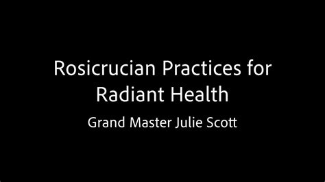 Rosicrucian Practices For Radiant Health Grand Master Julie Scott Youtube