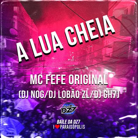 A Lua Cheia música de MC Fefe Original DJ Lobão ZL DJ GH7 DJ NOG