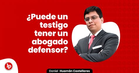 ¿puede Un Testigo Tener Un Abogado Defensor Lp