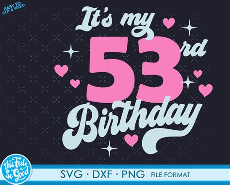 Cute Turning 53 Years Old Svg 53rd Birthday Svg Files For Etsy