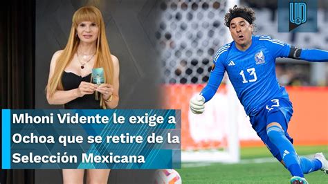 Mhoni Vidente le exige a Memo Ochoa que se retire de la Selección