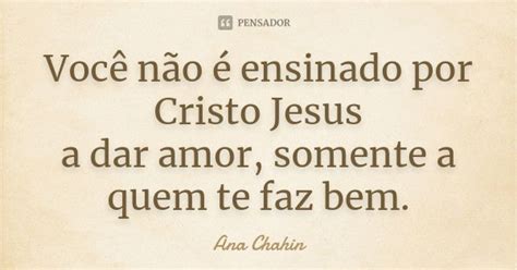 Você não é ensinado por Cristo Jesus Ana Chahin Pensador