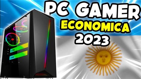 LA MEJOR PC GAMER ECONOMICA Para ARGENTINA En 2023 YouTube