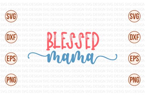 13 Mom Svg Blessed Mama Svg Mama Svg Bundle Mothers Day Svg Girl Mom Svg Mama Bear Svg Designs