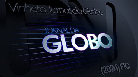 VINHETA FICTÍCIA Vinheta Jornal da Globo 2024 YouTube