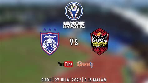 Jdt Fc Vs Sarawak United Fc Liga Super Malaysia Live Streaming Di