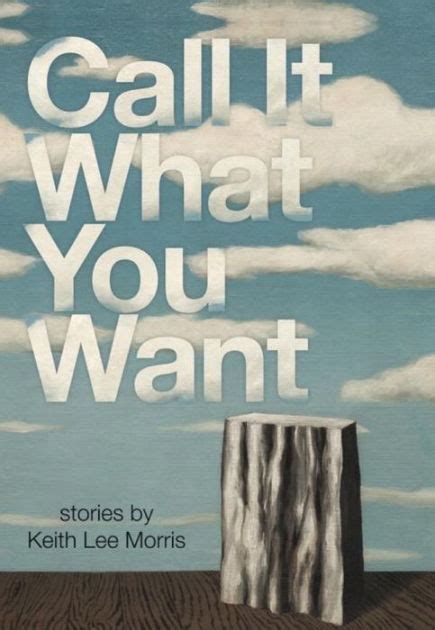 Call It What You Want By Keith Lee Morris Ebook Barnes And Noble®