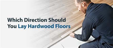 Which Direction Should You Lay Hardwood Floors Homestyling Guru